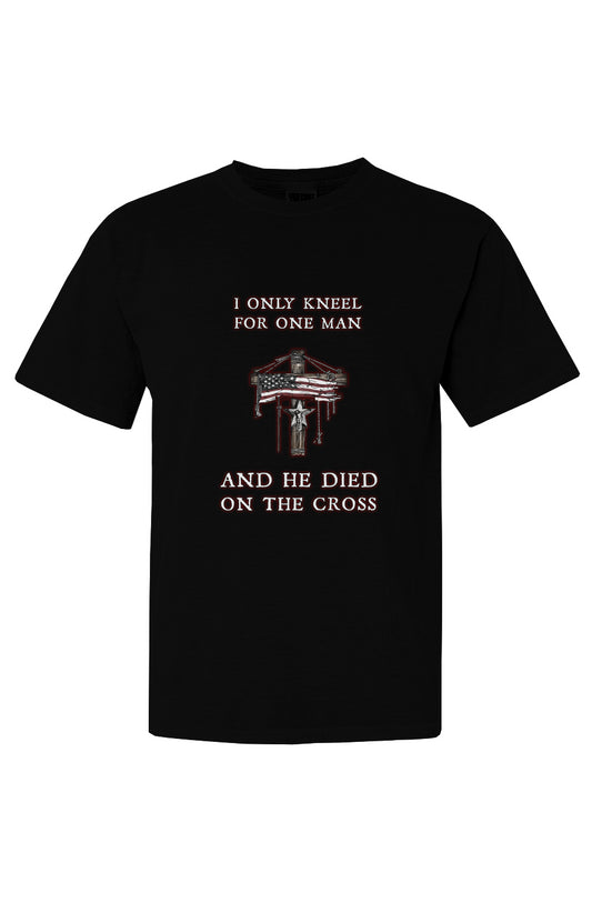 "I ONLY KNEEL FOR ONE MAN" HEAVY SHIRT